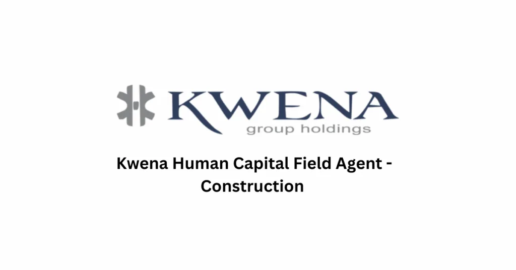 Kwena Human Capital Field Agent - Construction