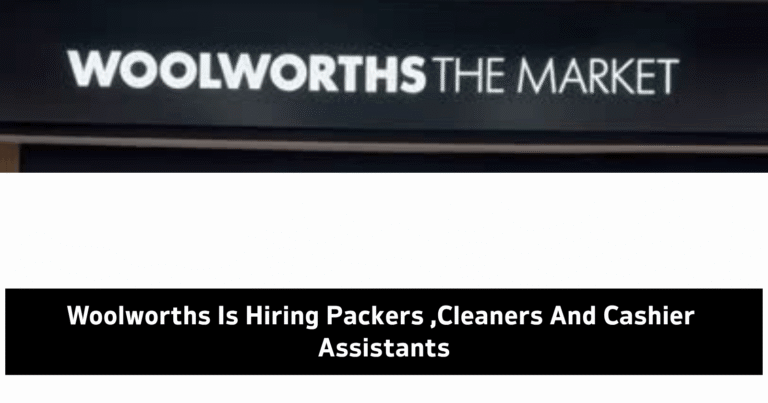 Woolworths Hiring Packers, Cleaners & Cashier Assistants – Apply Today