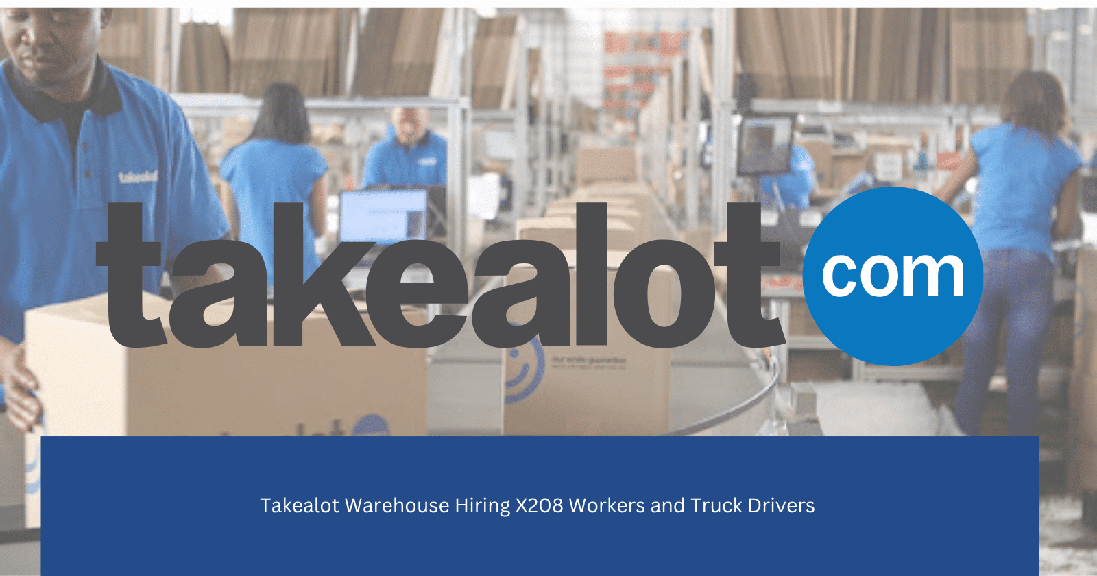 Takealot warehouse workers and truck drivers loading packages for delivery in South Africa Want it shorter or more detailed? Just ask!
